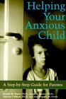 Helping Your Anxious Child A StepByStep Guide for Parents