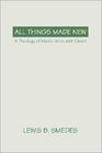 All Things Made New A theology of man's union with Christ