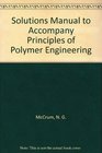 Solutions Manual to Accompany Principles of Polymer Engineering