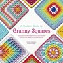 A Modern Guide to Granny Squares Awesome Color Combinations and Designs for Fun and Fabulous Crochet Blocks