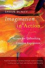 Imagination in Action Secrets for Unleashing Creative Expression