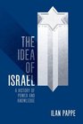 The Idea of Israel A History of Power and Knowledge