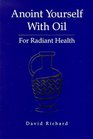 Anoint Yourself With Oil for Radiant Health