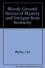 Bloody Ground Stories of Mystery and Intrigue from Kentucky