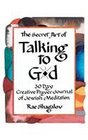 The Secret Art of Talking to G-d: A 30 Day Creative Prayer Journal of Jewish Meditation (Holy Sparks Soul Journeys)