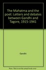 The Mahatma and the Poet Letters and debates between Gandhi and Tagore 19151941