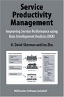 Service Productivity Management Improving Service Performance using Data Envelopment Analysis