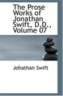 The Prose Works of Jonathan Swift DD Volume 07