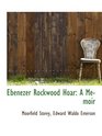 Ebenezer Rockwood Hoar A Memoir