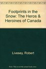 Footprints in the Snow The Heros  Heroines of Canada