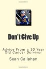 Don't Give Up Advice from a 10 year old cancer survivor