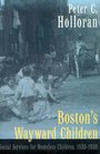 Boston's Wayward Children Social Services for Homeless Children 18301930