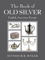 The Book of Old Silver English American Foreign