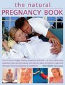 The Natural Pregnancy Book How to have a happy healthy pregnancy and birth  all the medical facts explained plus sensible eating and exercise  therapies from homeopathy to medication