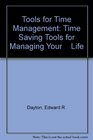 Tools for Time Management Time Saving Tools for Managing Your    Life