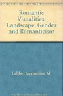 Romantic Visualities Landscape Gender and Romanticism