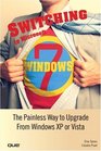Switching to Microsoft Windows 7 The Painless Way to Upgrade from Windows XP or Vista