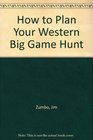 How to Plan Your Western Big Game Hunt