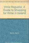 Wine Republic A Guide to Shopping for Wine in Ireland