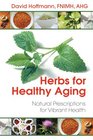 Herbs for Healthy Aging Natural Prescriptions for Vibrant Health