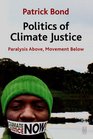 Politics of Climate Justice Paralysis Above Movement Below