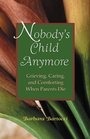 Nobody's Child Anymore: Grieving, Caring and Comforting When Parents Die