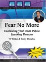 Fear No More Exorcizing Your Inner Public Speaking Demons