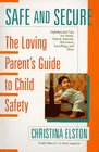 Safe and Secure A Loving Parents Guide to Child Safety