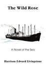 The Wild Rose A Novel of the Sea