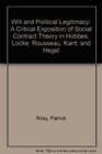 Will and Political Legitimacy A Critical Exposition of Social Contract Theory in Hobbes Locke Rousseau Kant and Hegel