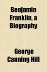 Benjamin Franklin a Biography