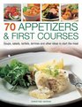 70 Appetizers  First Courses Soups Salads Tartlets Terrines And Other Ideas To Start The Meal