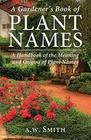 A Gardener's Book of Plant Names A Handbook of the Meanings and Origins of Plant Names