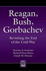 Reagan Bush Gorbachev Revisiting the End of the Cold War