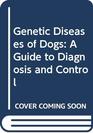 Genetic Diseases of Dogs A Guide to Diagnosis Information