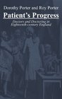 Patient's Progress Doctors and Doctoring in Eighteenth Century England