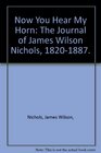 Now You Hear My Horn: The Journal of James Wilson Nichols, 1820-1887.