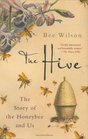 The Hive The Story of the Honeybee and Us