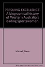 Pursuing excellence A biographical history of Western Australia's leading sportswomen