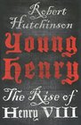 Young Henry The Rise of Henry VIII