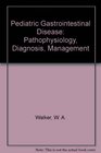 Pediatric Gastrointestinal Disease Pathophysiology Diagnosis Management