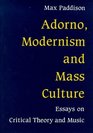 Adorno Modernism  Mass Culture Essays on Critical Theory  Music