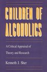 Children of Alcoholics  A Critical Appraisal of Theory and Research