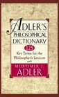 Adler's Philosophical Dictionary 125 Key Terms for the Philosopher's Lexicon