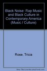 Black Noise Rap Music and Black Culture in Contemporary America