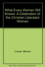 What Every Woman Still Knows A Celebration of the Christian Liberated Woman