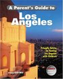 A Parent's Guide to Los Angeles  More than 250 Fun Things to See And Do In Los Angeles