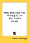 Mary Mansfield And Nothing To Do Two Stories