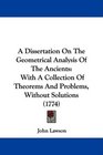 A Dissertation On The Geometrical Analysis Of The Ancients With A Collection Of Theorems And Problems Without Solutions