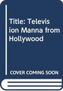 Television Manna from Hollywood